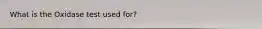 What is the Oxidase test used for?