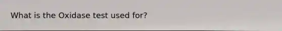 What is the Oxidase test used for?