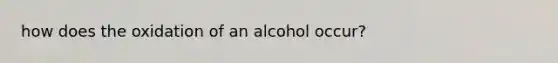 how does the oxidation of an alcohol occur?