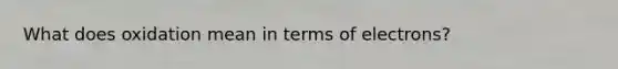 What does oxidation mean in terms of electrons?