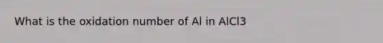 What is the oxidation number of Al in AlCl3