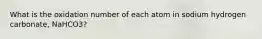 What is the oxidation number of each atom in sodium hydrogen carbonate, NaHCO3?