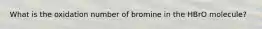 What is the oxidation number of bromine in the HBrO molecule?