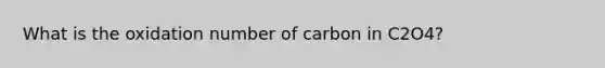 What is the oxidation number of carbon in C2O4?