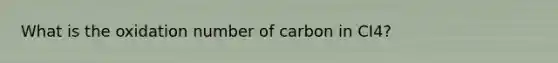 What is the oxidation number of carbon in CI4?