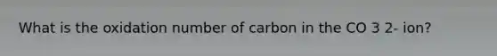 What is the oxidation number of carbon in the CO 3 2- ion?