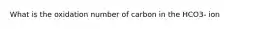 What is the oxidation number of carbon in the HCO3- ion