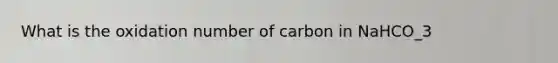 What is the oxidation number of carbon in NaHCO_3