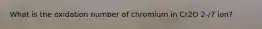 What is the oxidation number of chromium in Cr2O 2-/7 ion?