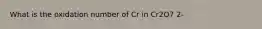 What is the oxidation number of Cr in Cr2O7 2-