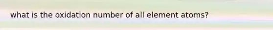 what is the oxidation number of all element atoms?