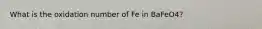 What is the oxidation number of Fe in BaFeO4?