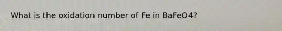 What is the oxidation number of Fe in BaFeO4?