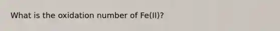 What is the oxidation number of Fe(II)?