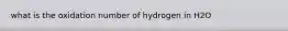 what is the oxidation number of hydrogen in H2O