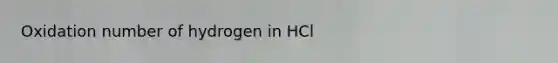 Oxidation number of hydrogen in HCl