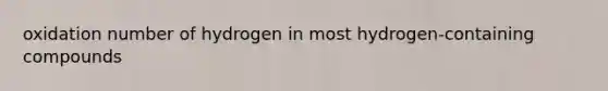 oxidation number of hydrogen in most hydrogen-containing compounds