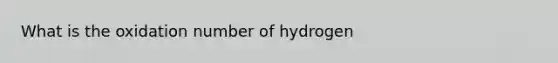 What is the oxidation number of hydrogen