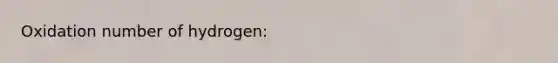 Oxidation number of hydrogen: