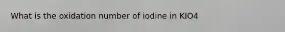 What is the oxidation number of iodine in KIO4