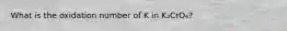 What is the oxidation number of K in K₂CrO₄?