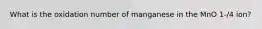 What is the oxidation number of manganese in the MnO 1-/4 ion?