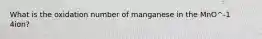 What is the oxidation number of manganese in the MnO^-1 4ion?