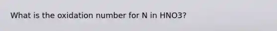 What is the oxidation number for N in HNO3?