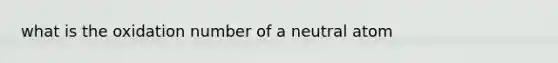 what is the oxidation number of a neutral atom