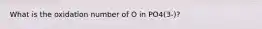 What is the oxidation number of O in PO4(3-)?