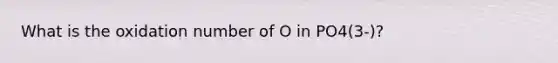 What is the oxidation number of O in PO4(3-)?