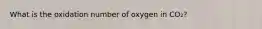 What is the oxidation number of oxygen in CO₂?