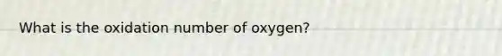 What is the oxidation number of oxygen?