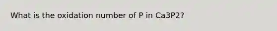 What is the oxidation number of P in Ca3P2?