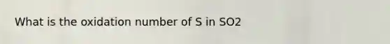 What is the oxidation number of S in SO2