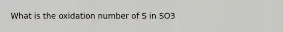 What is the oxidation number of S in SO3