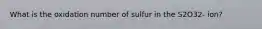 What is the oxidation number of sulfur in the S2O32- ion?