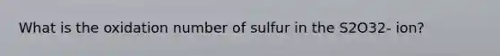 What is the oxidation number of sulfur in the S2O32- ion?