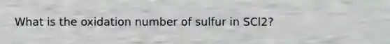 What is the oxidation number of sulfur in SCl2?