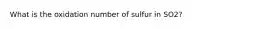 What is the oxidation number of sulfur in SO2?