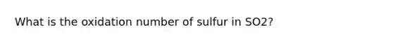 What is the oxidation number of sulfur in SO2?