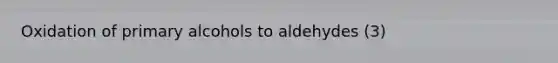 Oxidation of primary alcohols to aldehydes (3)