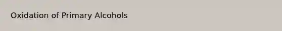 Oxidation of Primary Alcohols