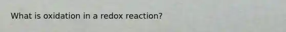 What is oxidation in a redox reaction?