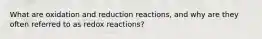 What are oxidation and reduction reactions, and why are they often referred to as redox reactions?