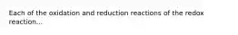 Each of the oxidation and reduction reactions of the redox reaction...