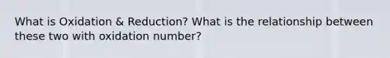 What is Oxidation & Reduction? What is the relationship between these two with oxidation number?