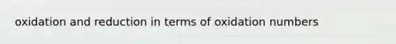oxidation and reduction in terms of oxidation numbers