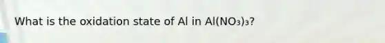 What is the oxidation state of Al in Al(NO₃)₃?