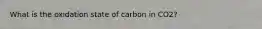 What is the oxidation state of carbon in CO2?